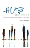 Hub Culture: The Next Wave of Urban Consumers