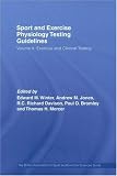 Sport and Exercise Physiology Testing Guidelines: Volume II - Exercise and Clinical Testing: The British Association of Sport and Exercise Sciences Guide (Bases Sport and Exercise Science)