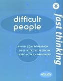 Fast Thinking: Difficult People: Avoid Confrontation, Deal With the Problem, Improve the Atmosphere (Fast Thinking)