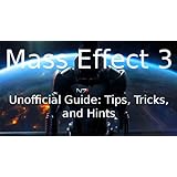Mass Effect 3 Unofficial Strategy Guide- Tips, Tricks, and Hints