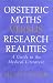 Obstetric Myths Versus Research Realities: A Guide to the Medical Literature