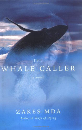 The Whale Caller: A Novel, by Zakes Mda The Whale Caller: A Novel, by Zakes Mda