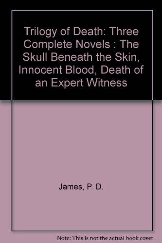 Trilogy of Death: Innocent Blood / Death of an Expert Witness / The Skull Beneath the Skin