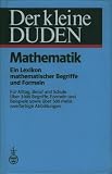 Duden. Der kleine Duden Mathematik. Ein Lexikon mathematischer Begriffe und Formeln