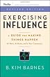 Exercising Influence: A Guide For Making Things Happen at Work, at Home, and in Your Community