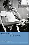 Arthur Miller: His Life and Work