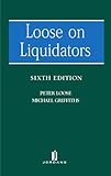 Loose on Liquidators: The Role of a Liquidator in a Winding Up (Sixth Edition)