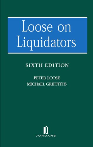 Loose on Liquidators: The Role of a Liquidator in a Winding Up (Sixth Edition)