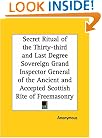 Secret Ritual of the Thirty-third and Last Degree Sovereign Grand Inspector General of the Ancient and Accepted Scottish Rite of Freemasonry