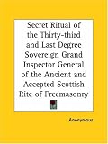 Secret Ritual of the Thirty-third and Last Degree Sovereign Grand Inspector General of the Ancient and Accepted Scottish Rite of Freemasonry
