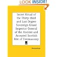 Secret Ritual of the Thirty-third and Last Degree Sovereign Grand Inspector General of the Ancient and Accepted Scottish... by Anonymous