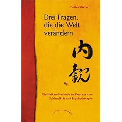 Drei Fragen die die Welt ver�ndern: Die Naikan-Methode im Kontext von Spiritualit�t und Psychotherapie