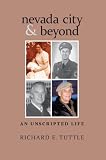 Nevada City & Beyond: An Unscripted Life