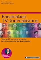 Faszination TV-Journalismus: Tipps und Tricks von prominenten Fernsehmachern für den Berufseinstieg