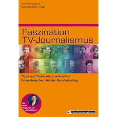 Faszination TV-Journalismus: Tipps und Tricks von prominenten Fernsehmachern f�r den Berufseinstieg