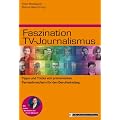 Faszination TV-Journalismus: Tipps und Tricks von prominenten Fernsehmachern f�r den Berufseinstieg