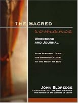The Sacred Romance Workbook and Journal: Your Personal Guide for Drawing Closer to the Heart of God