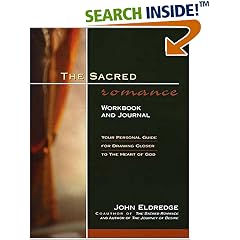 The Sacred Romance Workbook and Journal: Your Personal Guide for Drawing Closer to the Heart of God