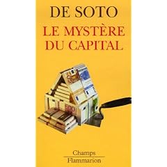 Le myst�re du capital : Pourquoi le capitalisme triomphe en Occident et �choue partout ailleurs