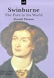 Swinburne : the poet in his world