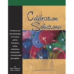 Celebration Solutions: 101 Themes and Decorating Ideas for Reunions, Parties, Fund-Raisers, Holiday Celebrations, Anniversaries and Every Other Get-Together