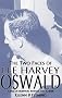 The Two Faces of Lee Harvey Oswald: A Tale of Deception, Betrayal and Murder