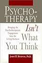 Psychotherapy Isn't What You Think: Bringing the Psychotherapeutic Engagement into the Living Moment