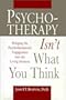 Psychotherapy Isn't What You Think: Bringing the Psychotherapeutic Engagement into the Living Moment