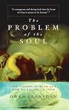 The Problem of the Soul: Two Visions of Mind and How to Reconcile Them