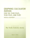 TI-83/84 Plus and TI-89 Manual for the Triola Statistics Series