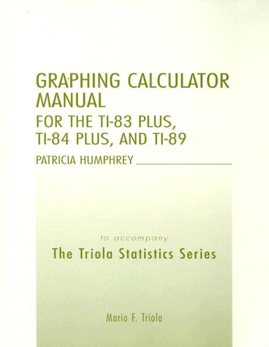 TI-83/84 Plus and TI-89 Manual for the Triola Statistics Series