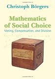 Mathematics of Social Choice: Voting, Compensation, and Division