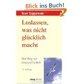 Loslassen, was nicht gl�cklich macht. Der Weg zur inneren Freiheit.