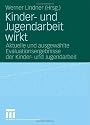 Kinder- und Jugendarbeit wirkt: Aktuelle und ausgew&auml;hlte Evaluationsergebnisse der Kinder- und Jugendarbeit