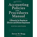 Accounting Policies and Procedures Manual: A Blueprint for Running an Effective and Efficient Department