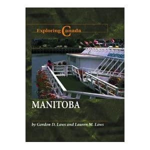 Manitoba (Exploring Canada Series) Gordon D. Laws and Lauren M. Laws