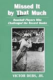 Missed It by That Much: Baseball Players Who Challenged the Record Books