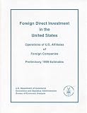 Foreign Direct Investment in the United States: Operations of United States Affiliates of Foreign Companies, Preliminary 1999 Estimates