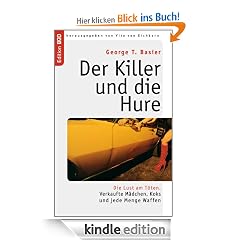 Der Killer und die Hure: Die Lust am T�ten. Verkaufte M�dchen, Koks und jede Menge Waffen (Edition BoD)