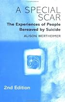 A Special Scar: The Experiences of People Bereaved by Suicide