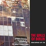 The walls of Berlin : urban surfaces, art, film