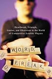 Word Freak: Heartbreak, Triumph, Genius, and Obsession in the World of Competitive ScrabblePlayers