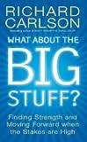 What About the Big Stuff?: Finding Strength and Moving Forward When the Stakes Are High (Don't Sweat): Finding Strength and Moving Forward When the Stakes Are High (Don't Sweat)