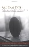Art That Pays: The Emerging Artist's Guide to Making a Living