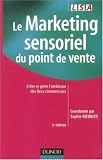 Le Marketing sensoriel du point de vente : Cr�er et g�rer l'ambiance des lieux commerciaux