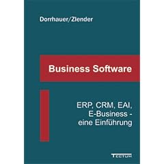 Business-Software: ERP, CRM, EAI, E-Business - eine Einf�hrung