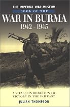 The Imperial War Museum Book of the War in Burma 1942-1945
