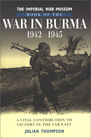The Imperial War Museum Book of the War in Burma 1942-1945
