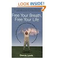 Free Your Breath, Free Your Life: How Conscious Breathing Can Relieve Stress, Increase Vitality, and Help You Live More Fully
