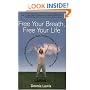 Free Your Breath, Free Your Life: How Conscious Breathing Can Relieve Stress, Increase Vitality, and Help You Live More Fully